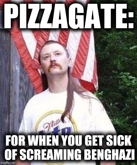 Gawd Bless Murica | PIZZAGATE:; FOR WHEN YOU GET SICK OF SCREAMING BENGHAZI | image tagged in gawd bless murica,pizzagate,benghazi,republicans,stupid people | made w/ Imgflip meme maker