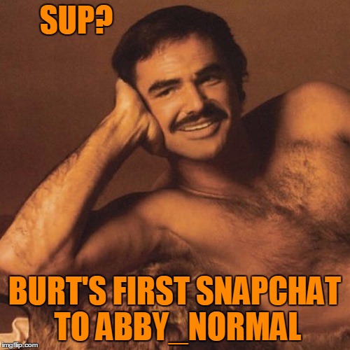 SUP? BURT'S FIRST SNAPCHAT TO ABBY_NORMAL | made w/ Imgflip meme maker