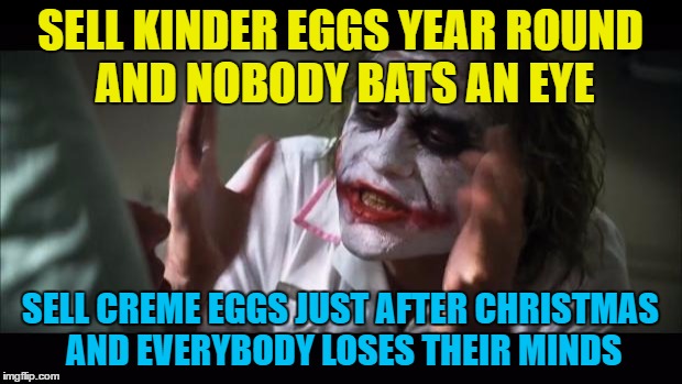 Creme eggs are on sale... - Imgflip