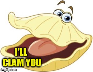 I'LL CLAM YOU | made w/ Imgflip meme maker