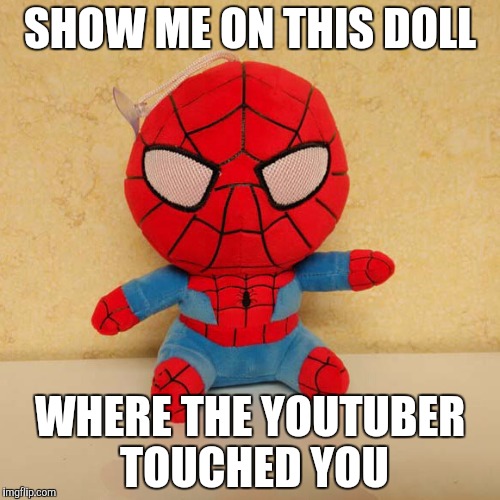 SHOW ME ON THIS DOLL; WHERE THE YOUTUBER TOUCHED YOU | made w/ Imgflip meme maker