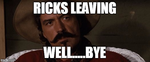 well bye | RICKS LEAVING; WELL.....BYE | image tagged in well bye | made w/ Imgflip meme maker
