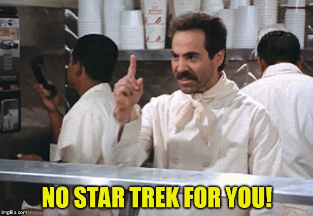 NO STAR TREK FOR YOU! | made w/ Imgflip meme maker