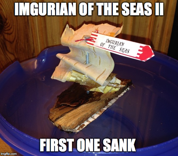 IMGURIAN OF THE SEAS II; FIRST ONE SANK | image tagged in derp ohoy | made w/ Imgflip meme maker