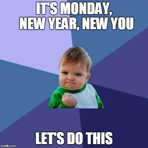 Success Kid Meme | IT'S MONDAY, 
NEW YEAR, NEW YOU; LET'S DO THIS | image tagged in memes,success kid | made w/ Imgflip meme maker