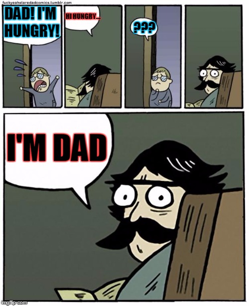 Probably an Accidental Repost, Lol | HI HUNGRY... DAD! I'M HUNGRY! ??? I'M DAD | image tagged in stare dad,bad joke dad | made w/ Imgflip meme maker