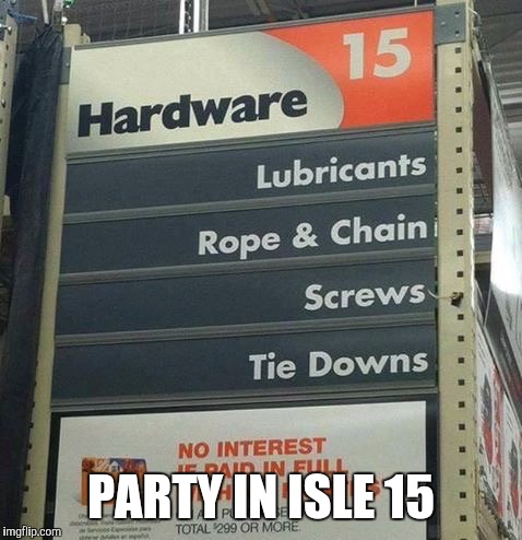 Hot Big Box Store | PARTY IN ISLE 15 | image tagged in bondage bdsm | made w/ Imgflip meme maker