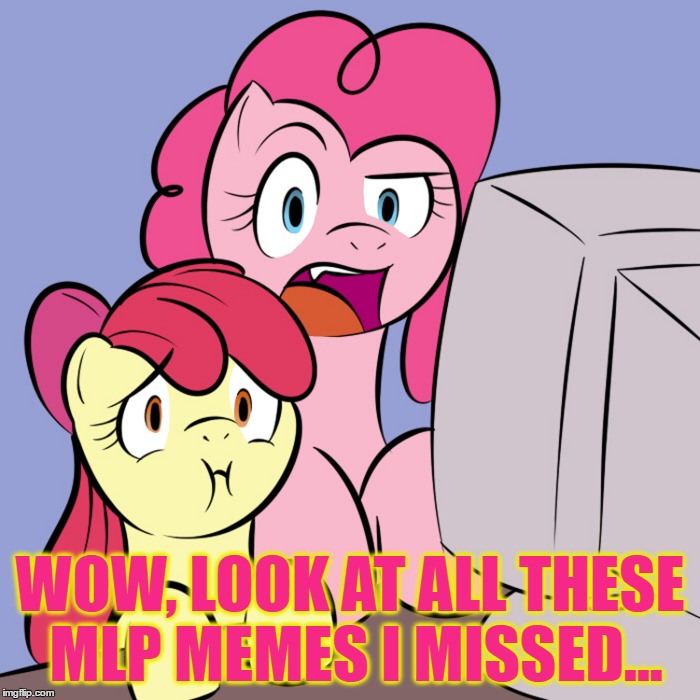 WOW, LOOK AT ALL THESE MLP MEMES I MISSED... | made w/ Imgflip meme maker