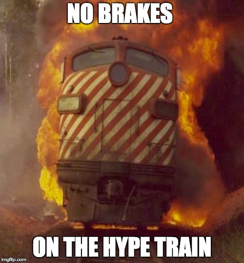 NO BRAKES; ON THE HYPE TRAIN | made w/ Imgflip meme maker