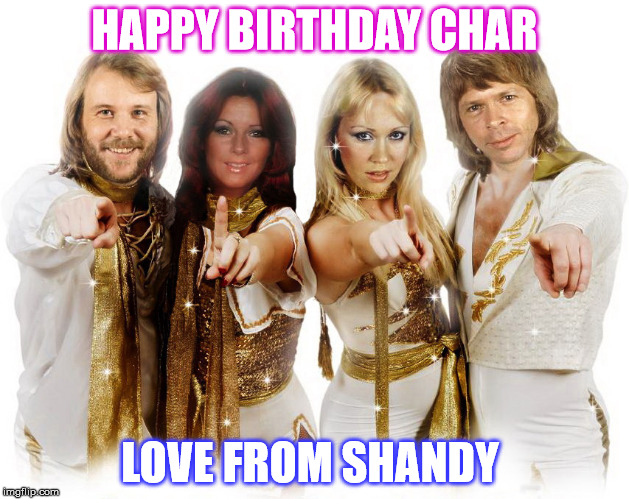 Abba thank you wishes |  HAPPY BIRTHDAY CHAR; LOVE FROM SHANDY | image tagged in abba thank you wishes | made w/ Imgflip meme maker
