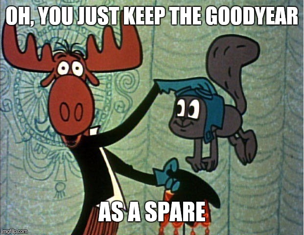 OH, YOU JUST KEEP THE GOODYEAR AS A SPARE | made w/ Imgflip meme maker