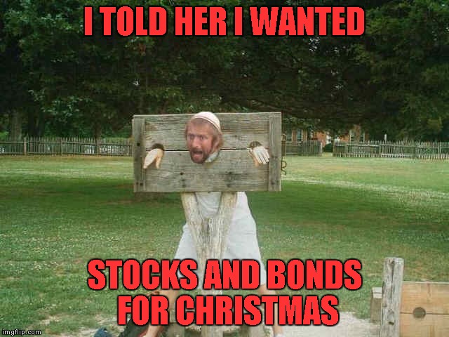 I TOLD HER I WANTED STOCKS AND BONDS FOR CHRISTMAS | made w/ Imgflip meme maker
