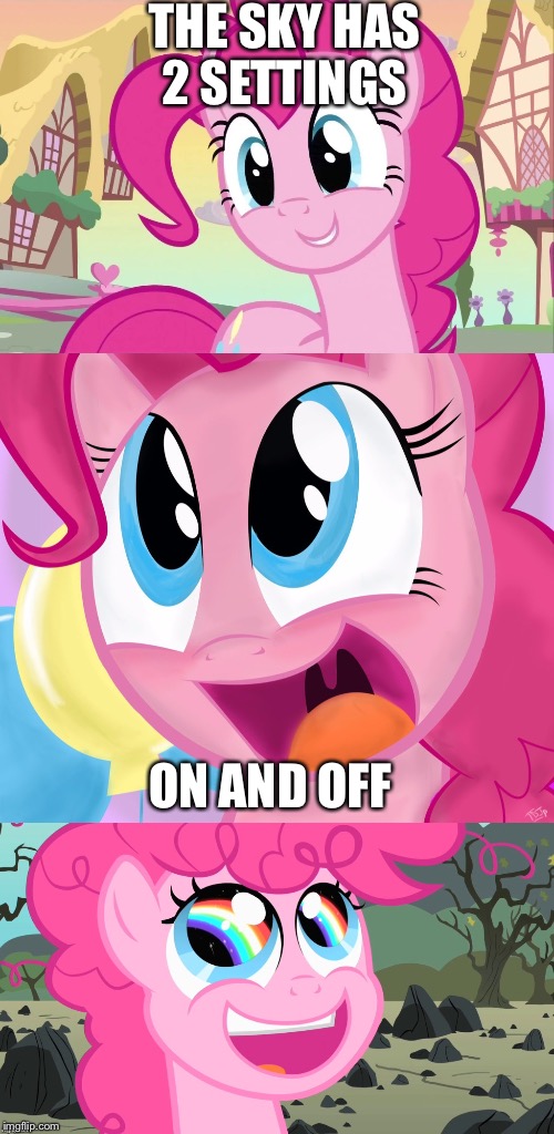 She should be a teacher  | THE SKY HAS 2 SETTINGS; ON AND OFF | image tagged in bad pun pinkie pie,pinkie pie,my little pony | made w/ Imgflip meme maker