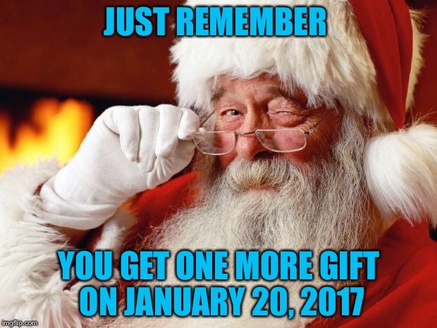 Done.  Finito.  Adios. | JUST REMEMBER; YOU GET ONE MORE GIFT ON JANUARY 20, 2017 | image tagged in santa claus,obama,trump,maga | made w/ Imgflip meme maker