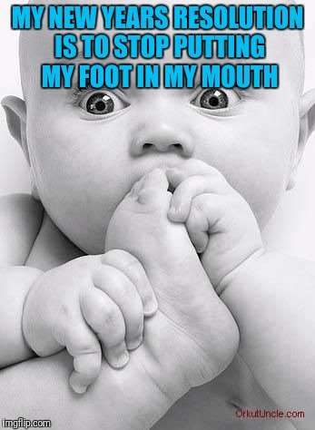 democrat foot in mouth | MY NEW YEARS RESOLUTION IS TO STOP PUTTING MY FOOT IN MY MOUTH | image tagged in democrat foot in mouth | made w/ Imgflip meme maker