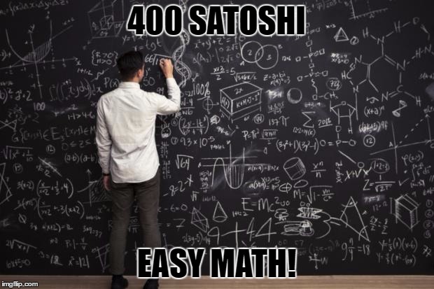 Math | 400 SATOSHI; EASY MATH! | image tagged in math | made w/ Imgflip meme maker