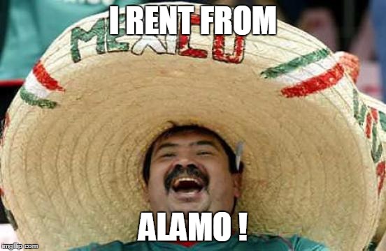 I RENT FROM ALAMO ! | made w/ Imgflip meme maker