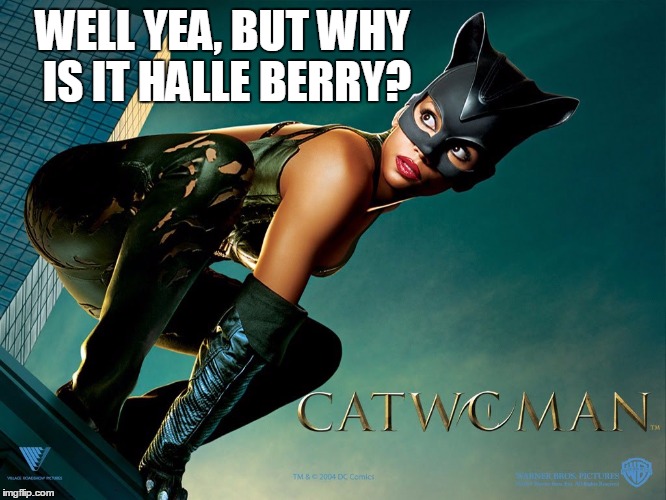 WELL YEA, BUT WHY IS IT HALLE BERRY? | made w/ Imgflip meme maker