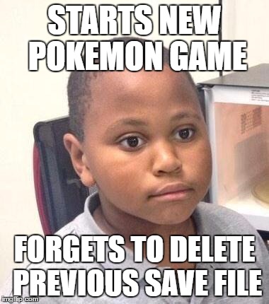 Minor Mistake Marvin | STARTS NEW POKEMON GAME; FORGETS TO DELETE PREVIOUS SAVE FILE | image tagged in memes,minor mistake marvin | made w/ Imgflip meme maker