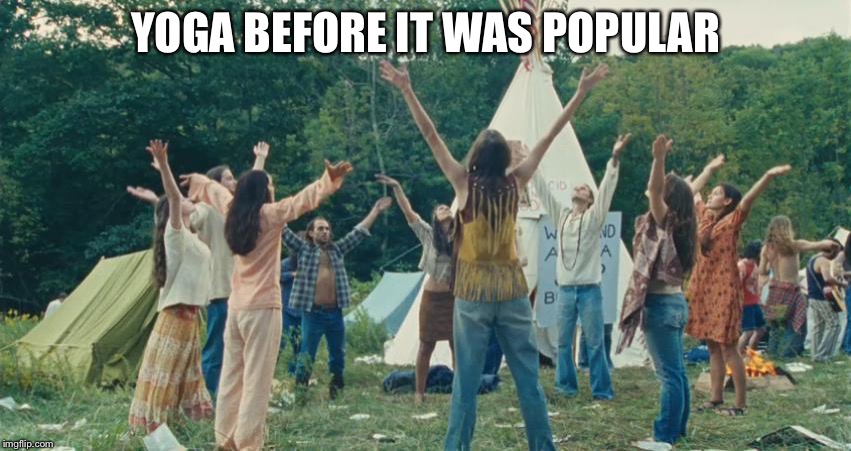 Woodstock Yoga | YOGA BEFORE IT WAS POPULAR | image tagged in woodstock yoga | made w/ Imgflip meme maker