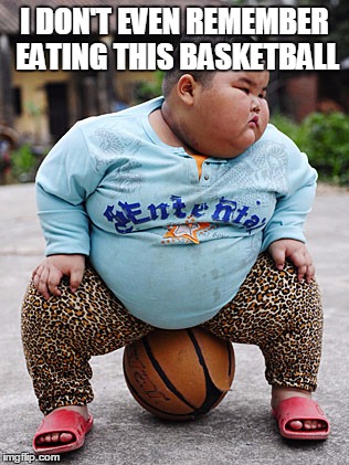 fat kid | I DON'T EVEN REMEMBER EATING THIS BASKETBALL | image tagged in fat kid | made w/ Imgflip meme maker