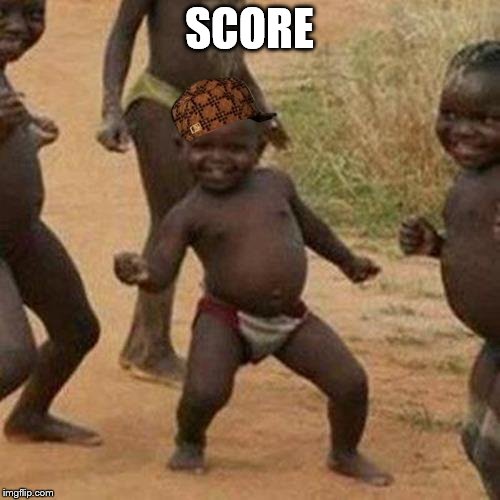 Third World Success Kid Meme | SCORE | image tagged in memes,third world success kid,scumbag | made w/ Imgflip meme maker