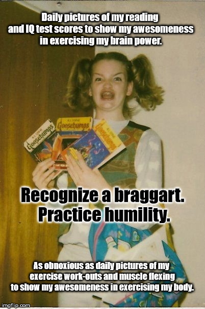 Ermahgerd Berks | Daily pictures of my reading and IQ test scores to show my awesomeness in exercising my brain power. Recognize a braggart. Practice humility. As obnoxious as daily pictures of my exercise work-outs and muscle flexing to show my awesomeness in exercising my body. | image tagged in memes,ermahgerd berks | made w/ Imgflip meme maker