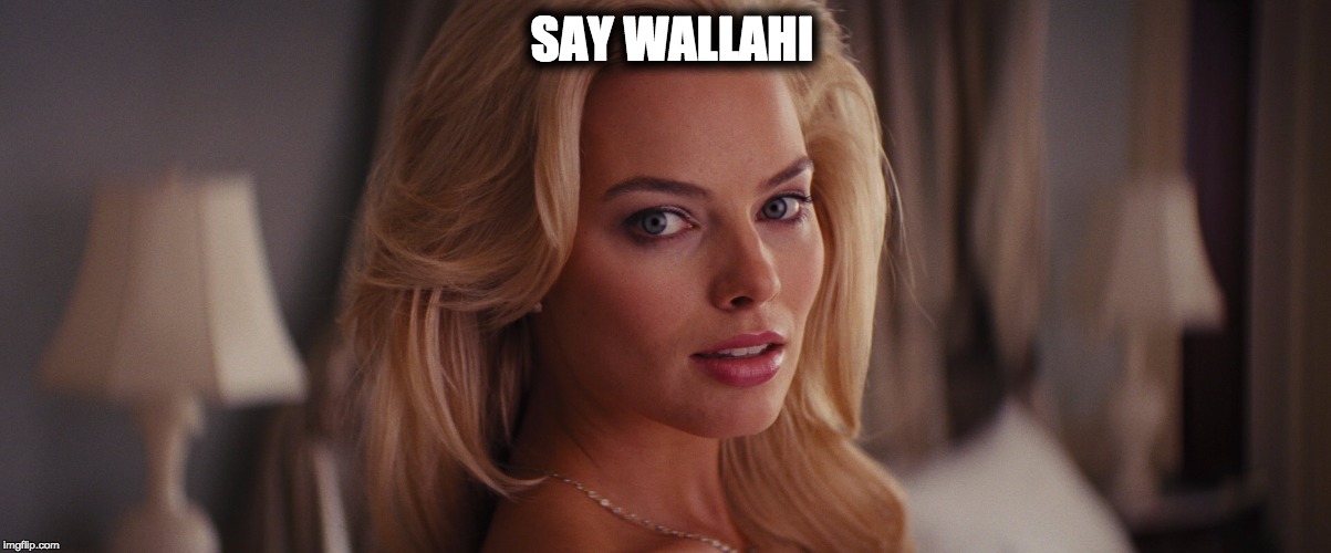 SAY WALLAHI | image tagged in say wallahi | made w/ Imgflip meme maker