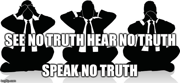 America today | SEE NO TRUTH HEAR NO TRUTH; SPEAK NO TRUTH | image tagged in speak no truth,political meme,media lies,funny memes,truth | made w/ Imgflip meme maker