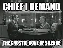 THE GNOSTIC CONE OF SILENCE | image tagged in funny | made w/ Imgflip meme maker