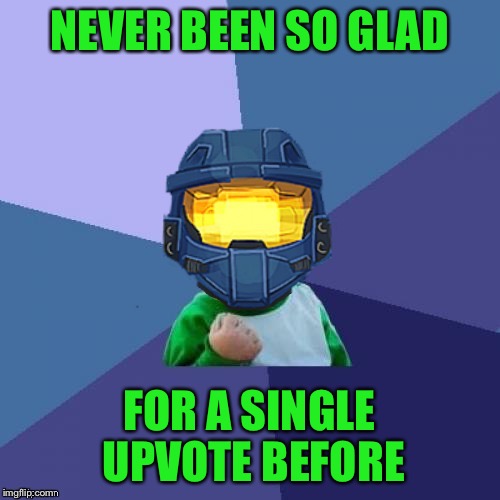 1befyj | NEVER BEEN SO GLAD FOR A SINGLE UPVOTE BEFORE | image tagged in 1befyj | made w/ Imgflip meme maker