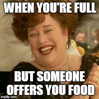 Paca Titanic | WHEN YOU'RE FULL; BUT SOMEONE OFFERS YOU FOOD | image tagged in paca titanic | made w/ Imgflip meme maker