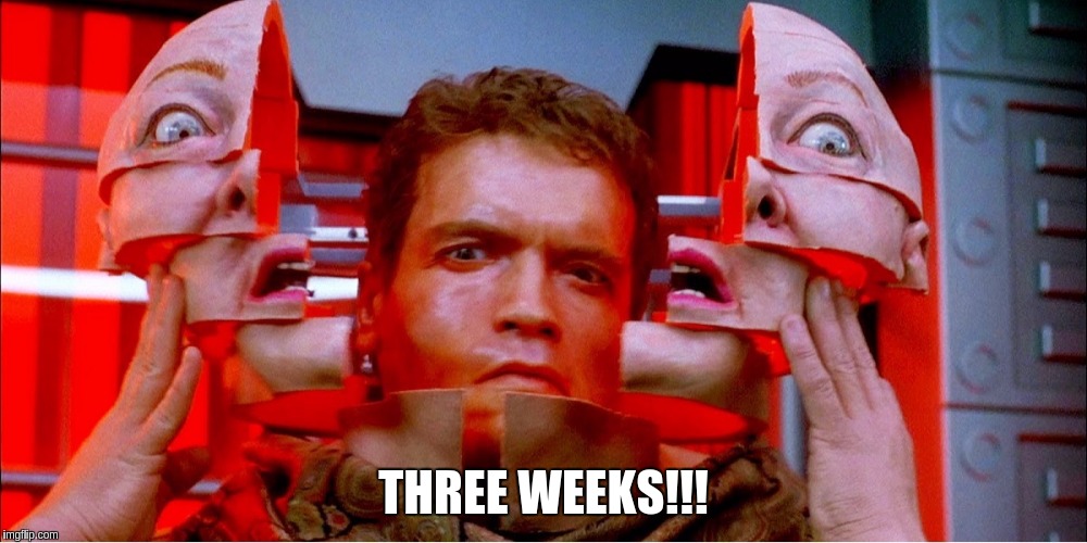 THREE WEEKS!!! | image tagged in three weeks | made w/ Imgflip meme maker