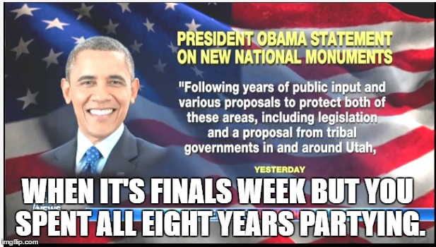 Crunch Time for El Presidente! | WHEN IT'S FINALS WEEK BUT YOU SPENT ALL EIGHT YEARS PARTYING. | image tagged in politics,political,political meme,obama,barack obama,college humor | made w/ Imgflip meme maker