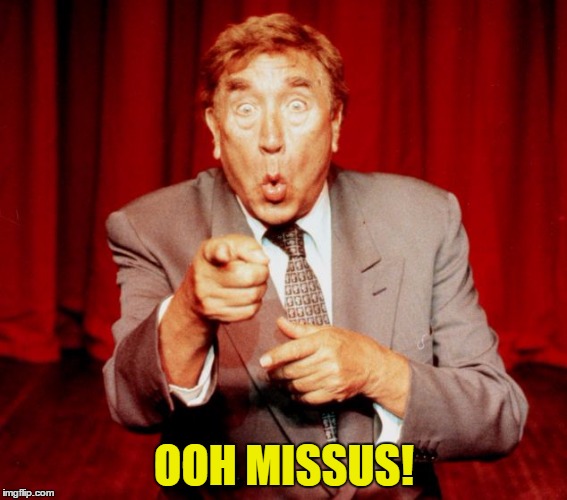 OOH MISSUS! | image tagged in ooh missus | made w/ Imgflip meme maker