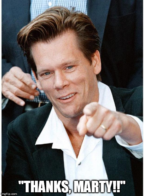 kevin bacon | "THANKS, MARTY!!" | image tagged in kevin bacon | made w/ Imgflip meme maker