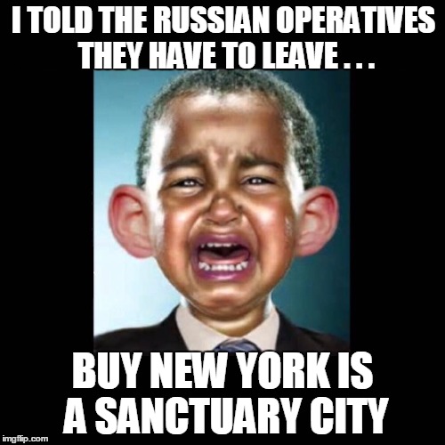 I TOLD THE RUSSIAN OPERATIVES THEY HAVE TO LEAVE . . . BUY NEW YORK IS A SANCTUARY CITY | image tagged in obama,barack obama | made w/ Imgflip meme maker