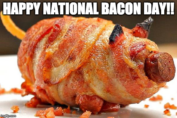 Best day of the year!!! | HAPPY NATIONAL BACON DAY!! | image tagged in bacon,international bacon day,national bacon day,iwanttobebacon | made w/ Imgflip meme maker