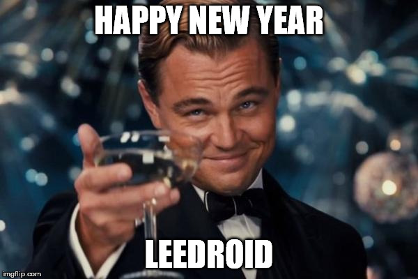 Leonardo Dicaprio Cheers Meme | HAPPY NEW YEAR; LEEDROID | image tagged in memes,leonardo dicaprio cheers | made w/ Imgflip meme maker