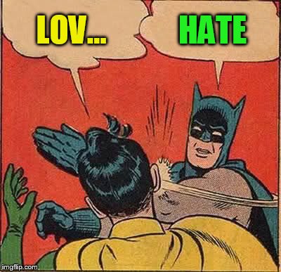 Batman Slapping Robin Meme | LOV... HATE | image tagged in memes,batman slapping robin | made w/ Imgflip meme maker