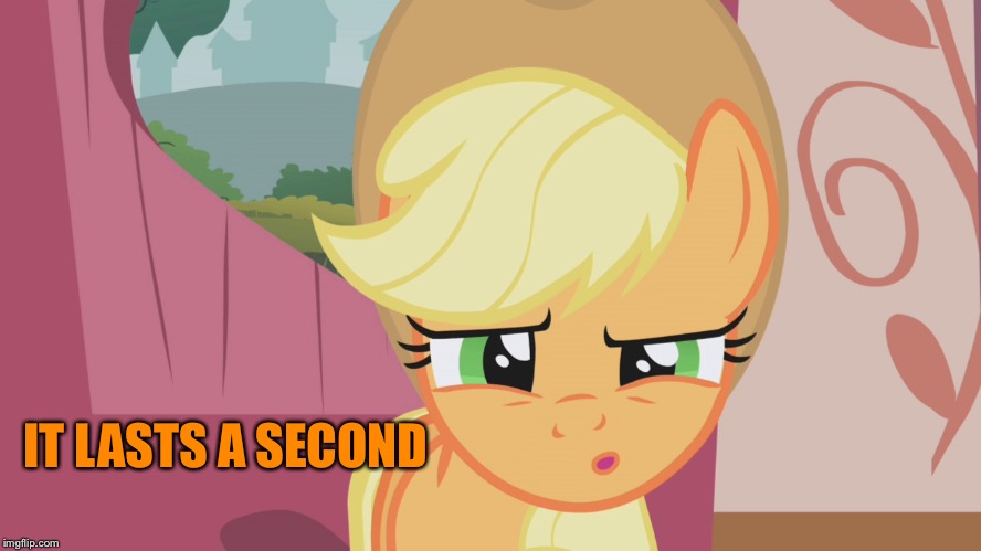 IT LASTS A SECOND | made w/ Imgflip meme maker