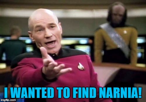 Picard Wtf Meme | I WANTED TO FIND NARNIA! | image tagged in memes,picard wtf | made w/ Imgflip meme maker