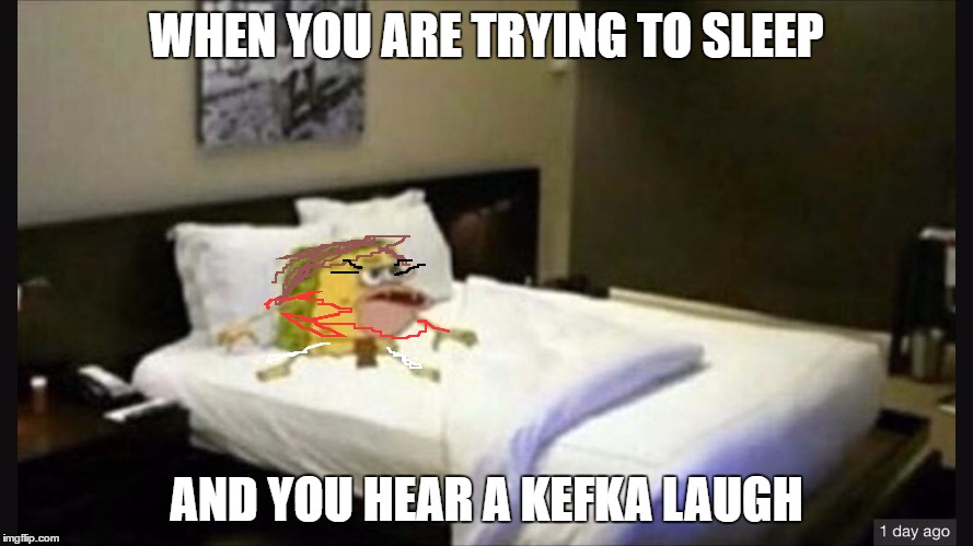 Dat is me | WHEN YOU ARE TRYING TO SLEEP; AND YOU HEAR A KEFKA LAUGH | image tagged in spongegar bed,funny | made w/ Imgflip meme maker