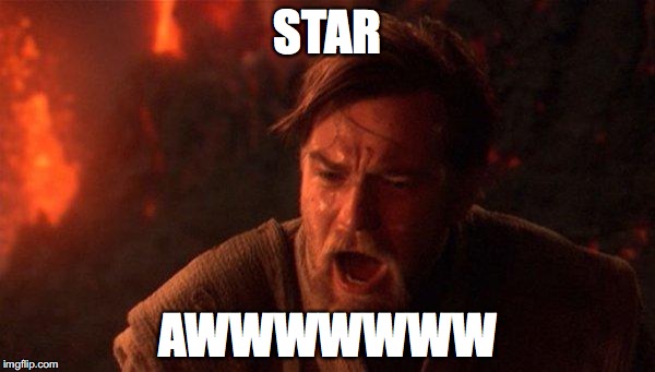 You Were The Chosen One (Star Wars) Meme | STAR; AWWWWWWW | image tagged in memes,you were the chosen one star wars | made w/ Imgflip meme maker