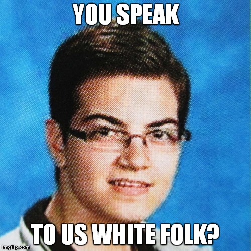 Adrian Dieleman | YOU SPEAK; TO US WHITE FOLK? | image tagged in adrian dieleman | made w/ Imgflip meme maker
