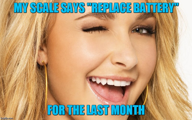 MY SCALE SAYS "REPLACE BATTERY" FOR THE LAST MONTH | made w/ Imgflip meme maker