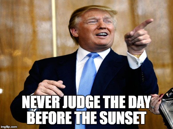 NEVER JUDGE THE DAY BEFORE THE SUNSET | made w/ Imgflip meme maker
