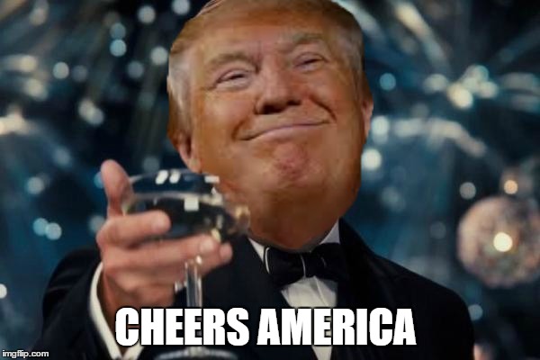 Trump cheers | CHEERS AMERICA | image tagged in trump cheers | made w/ Imgflip meme maker