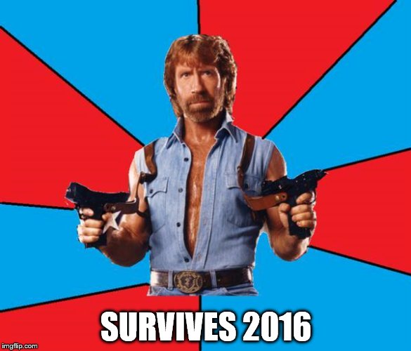Chuck Norris With Guns Meme | SURVIVES 2016 | image tagged in memes,chuck norris with guns,chuck norris | made w/ Imgflip meme maker