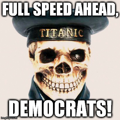 FULL SPEED AHEAD, DEMOCRATS! | made w/ Imgflip meme maker